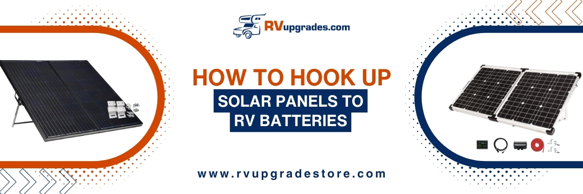 How to Hook Up Solar Panels to RV Batteries: A Beginner's Guide